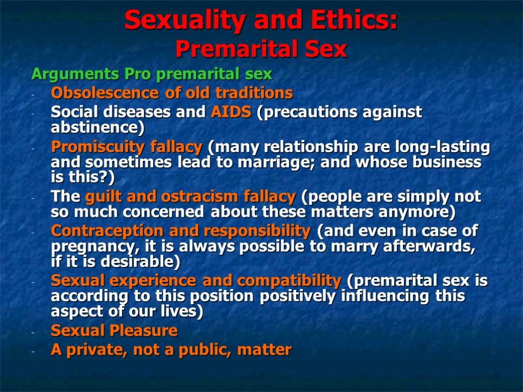 Sexuality and Ethics: Premarital Sex Arguments Pro premarital sex Obsolescence of old traditions Social